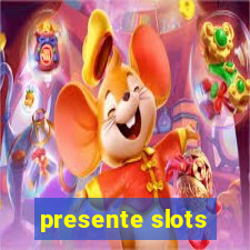 presente slots